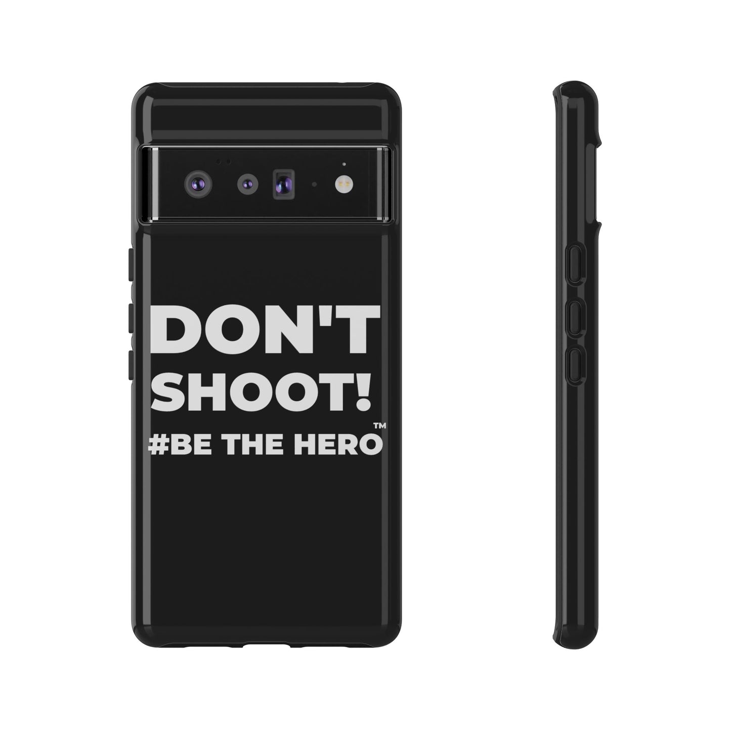 DON'T SHOOT! #BE THE HERO™ PHONE CASE WORLDWIDE