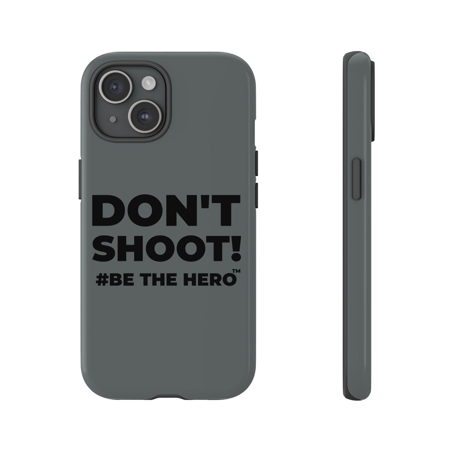 DON'T SHOOT! #BE THE HERO™ PHONE CASE WORLDWIDE