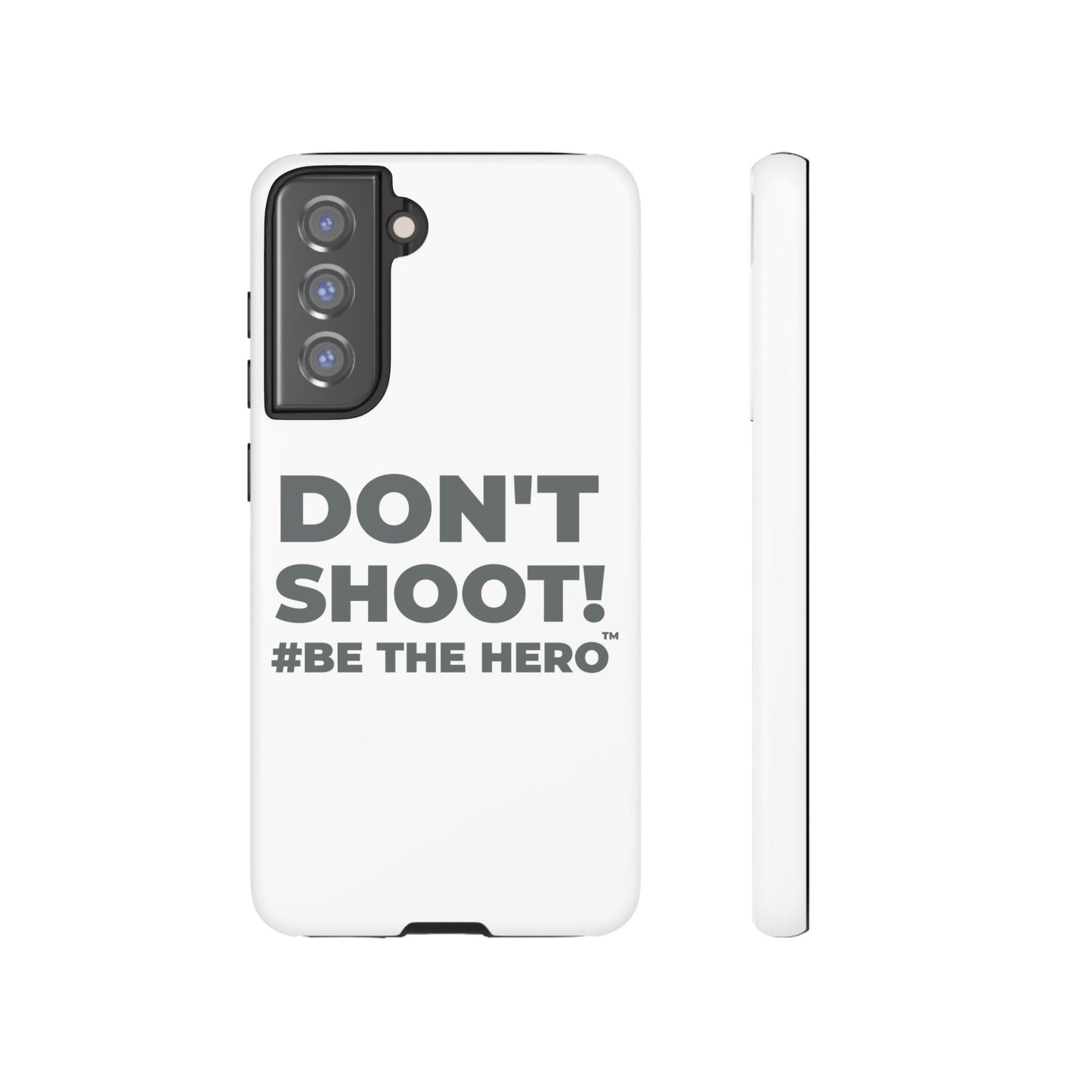 DON'T SHOOT! #BE THE HERO™ PHONE CASE WORLDWIDE