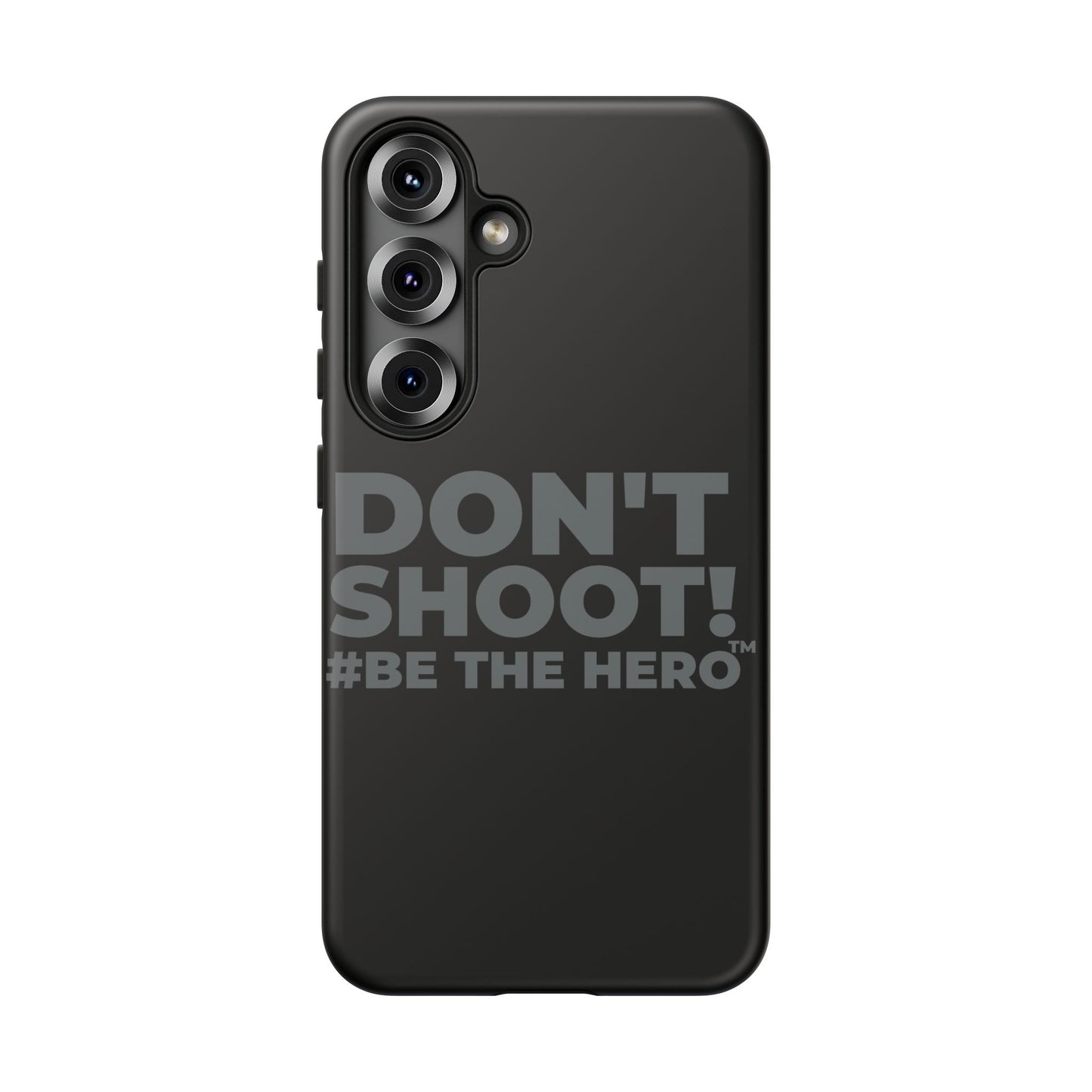 DON'T SHOOT! #BE THE HERO™ PHONE CASE WORLDWIDE