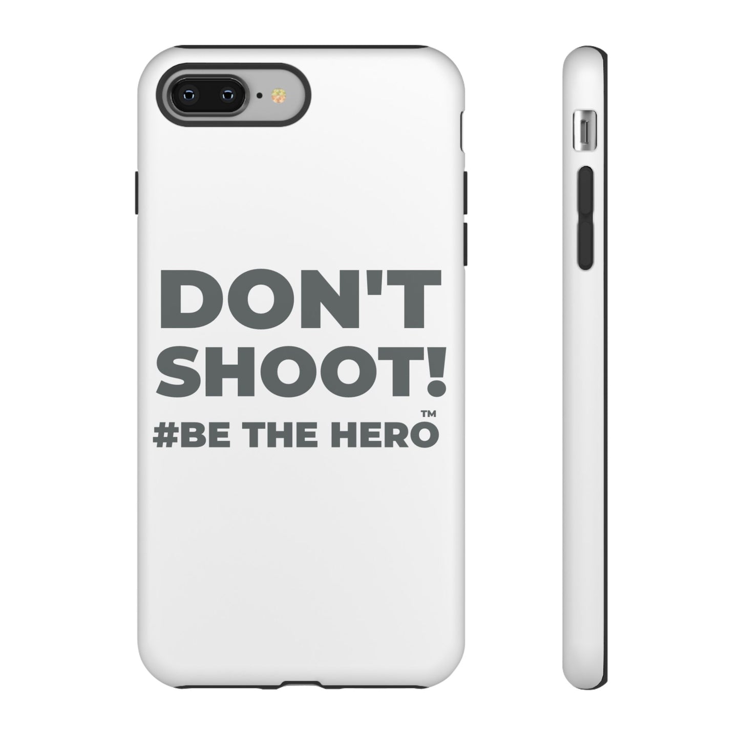 DON'T SHOOT! #BE THE HERO™ PHONE CASE WORLDWIDE