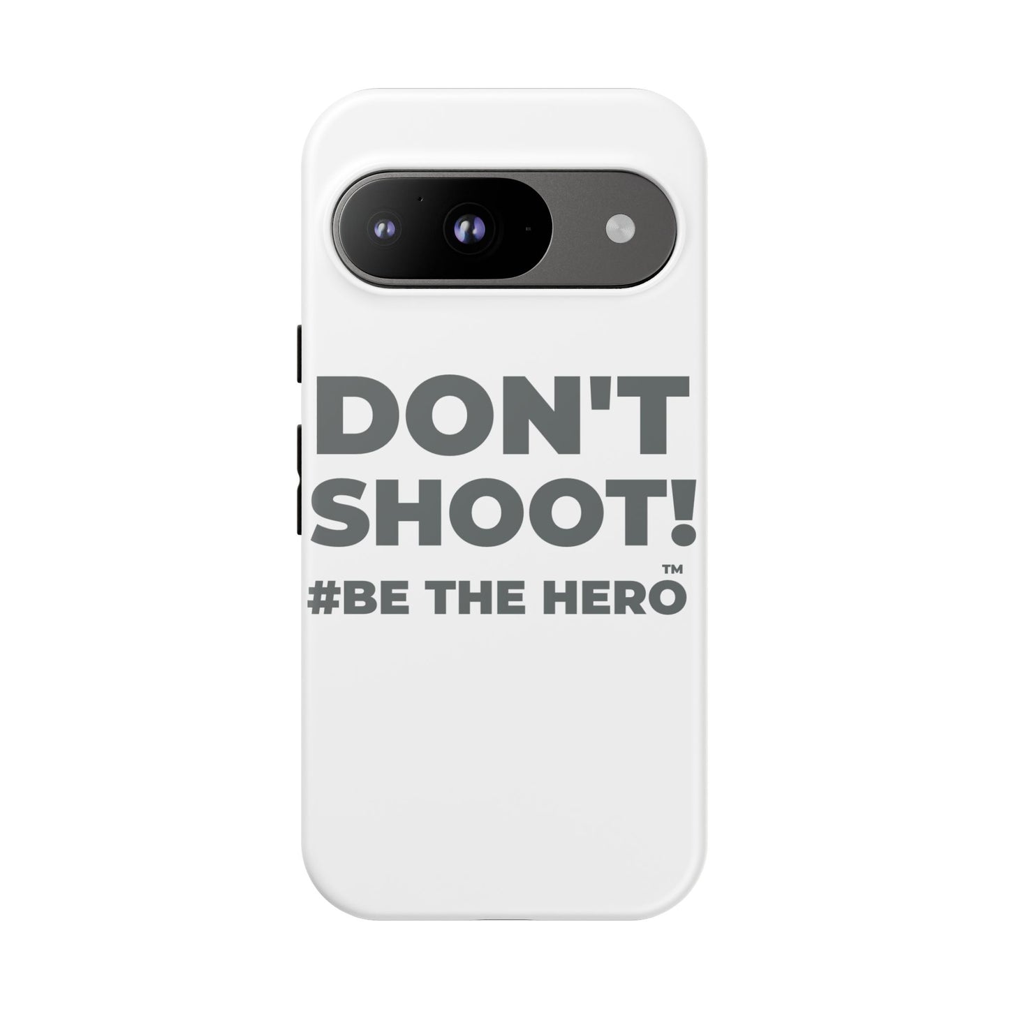 DON'T SHOOT! #BE THE HERO™ PHONE CASE WORLDWIDE