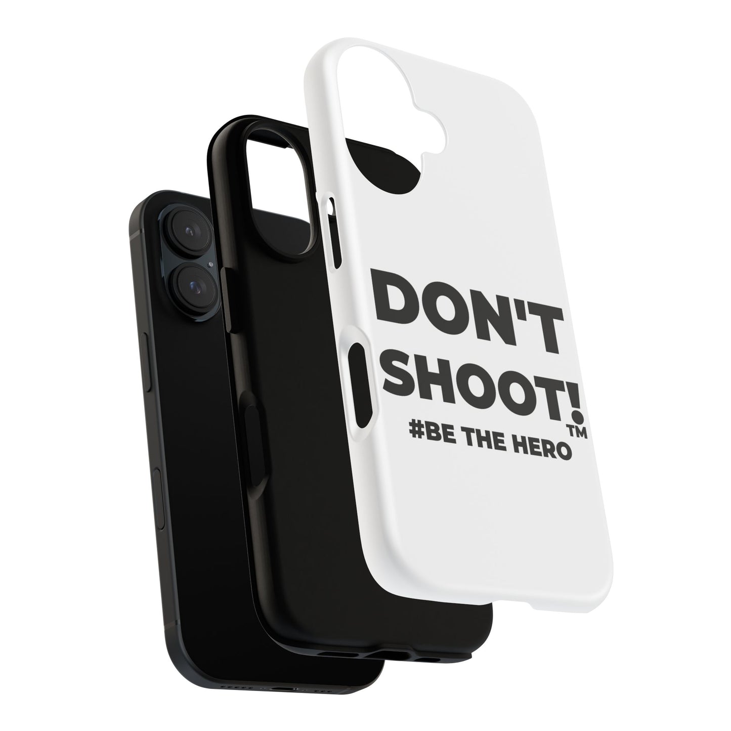 DON'T SHOOT! #BE THE HERO™ PHONE CASE WORLDWIDE
