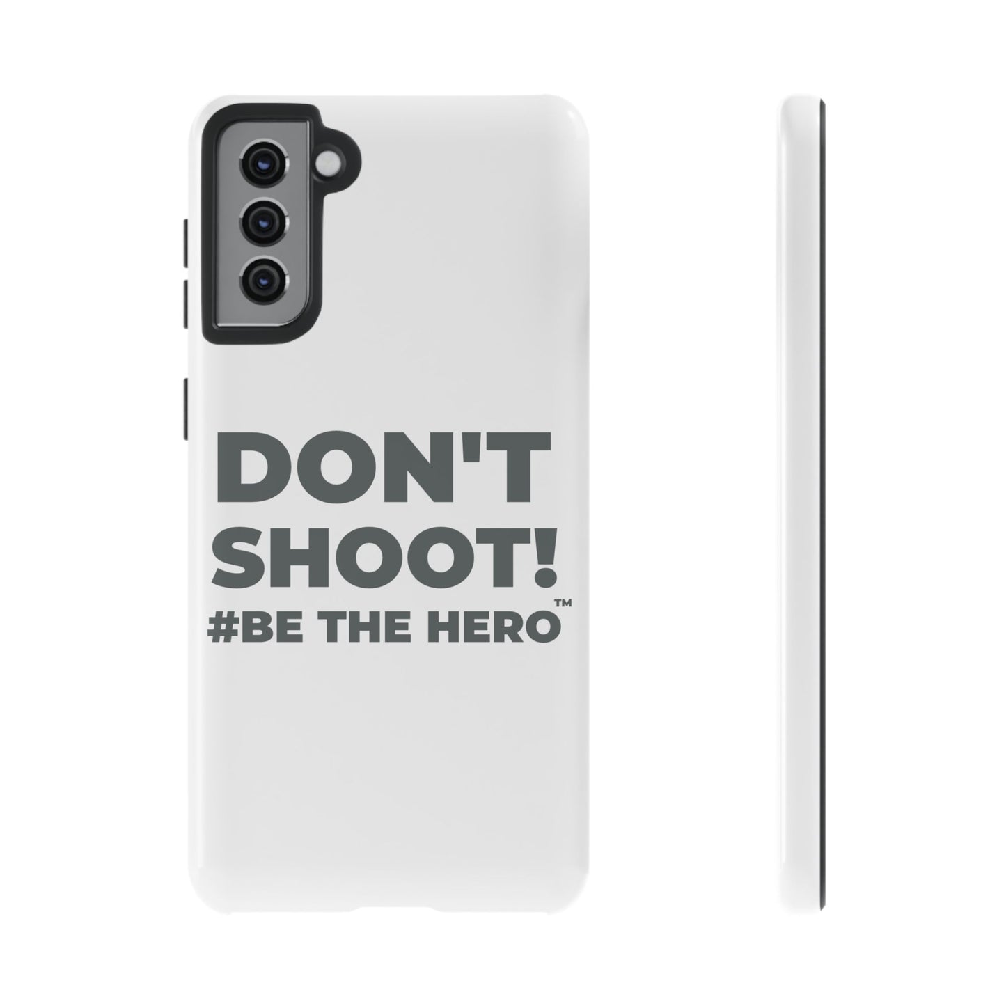 DON'T SHOOT! #BE THE HERO™ PHONE CASE WORLDWIDE