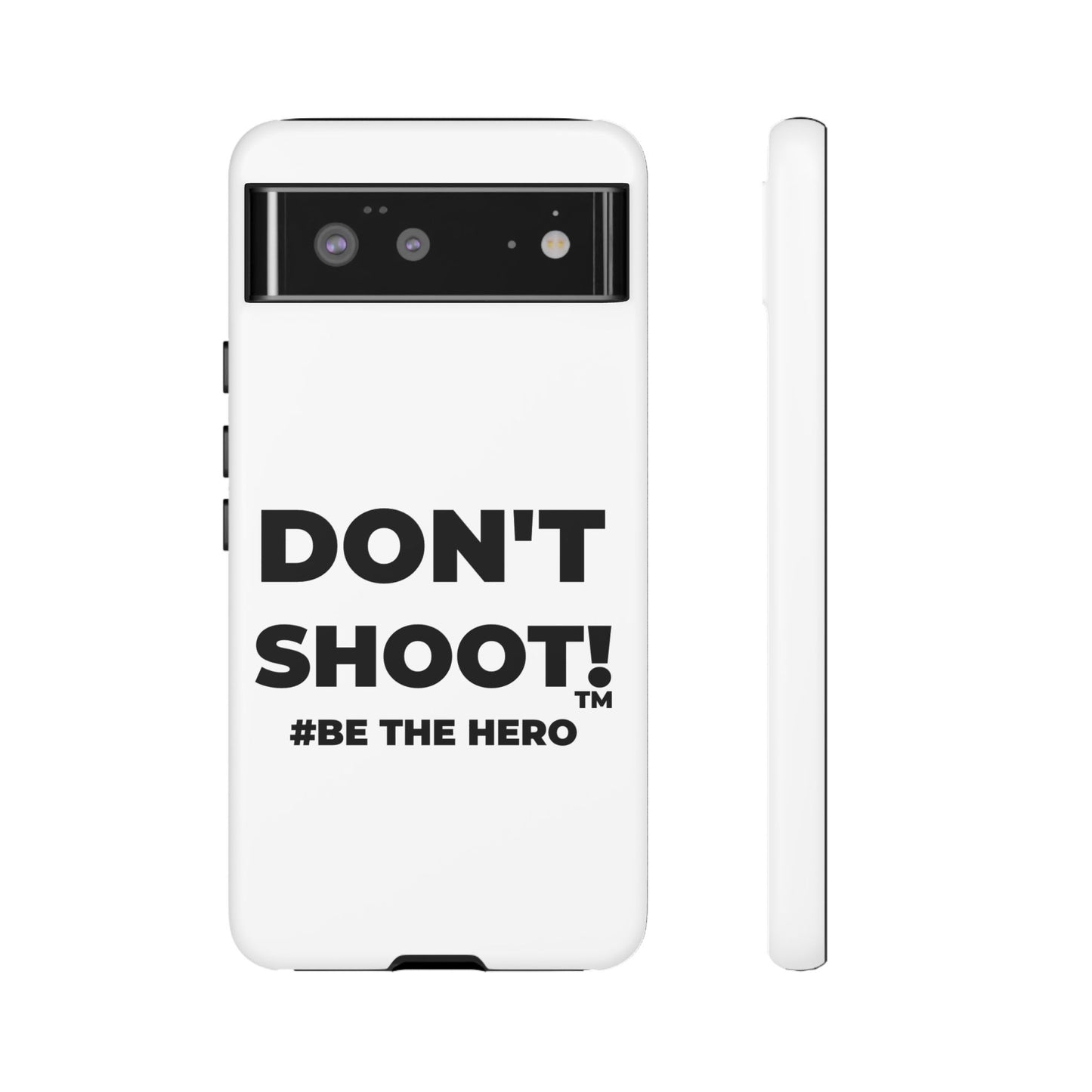 DON'T SHOOT! #BE THE HERO™ PHONE CASE WORLDWIDE