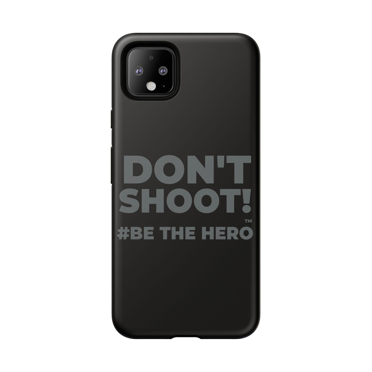 DON'T SHOOT! #BE THE HERO™ PHONE CASE WORLDWIDE