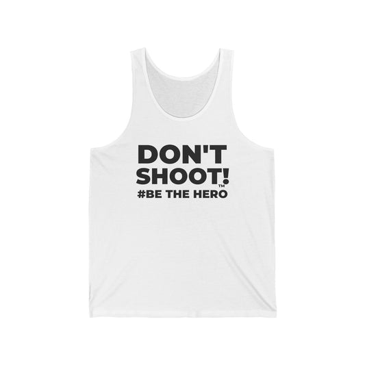 DON'T SHOOT! #BE THE HERO™ TANK TOP WORLDWIDE SHIPPING