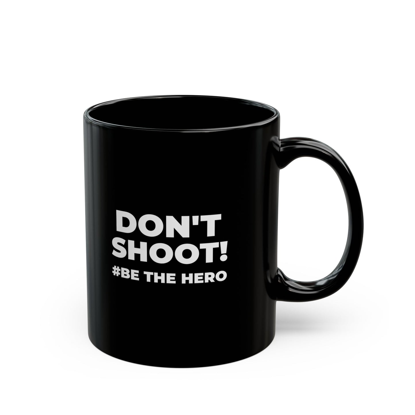 DON'T SHOOT! #BE THE HERO™ BLACK MUG WORLDWIDE