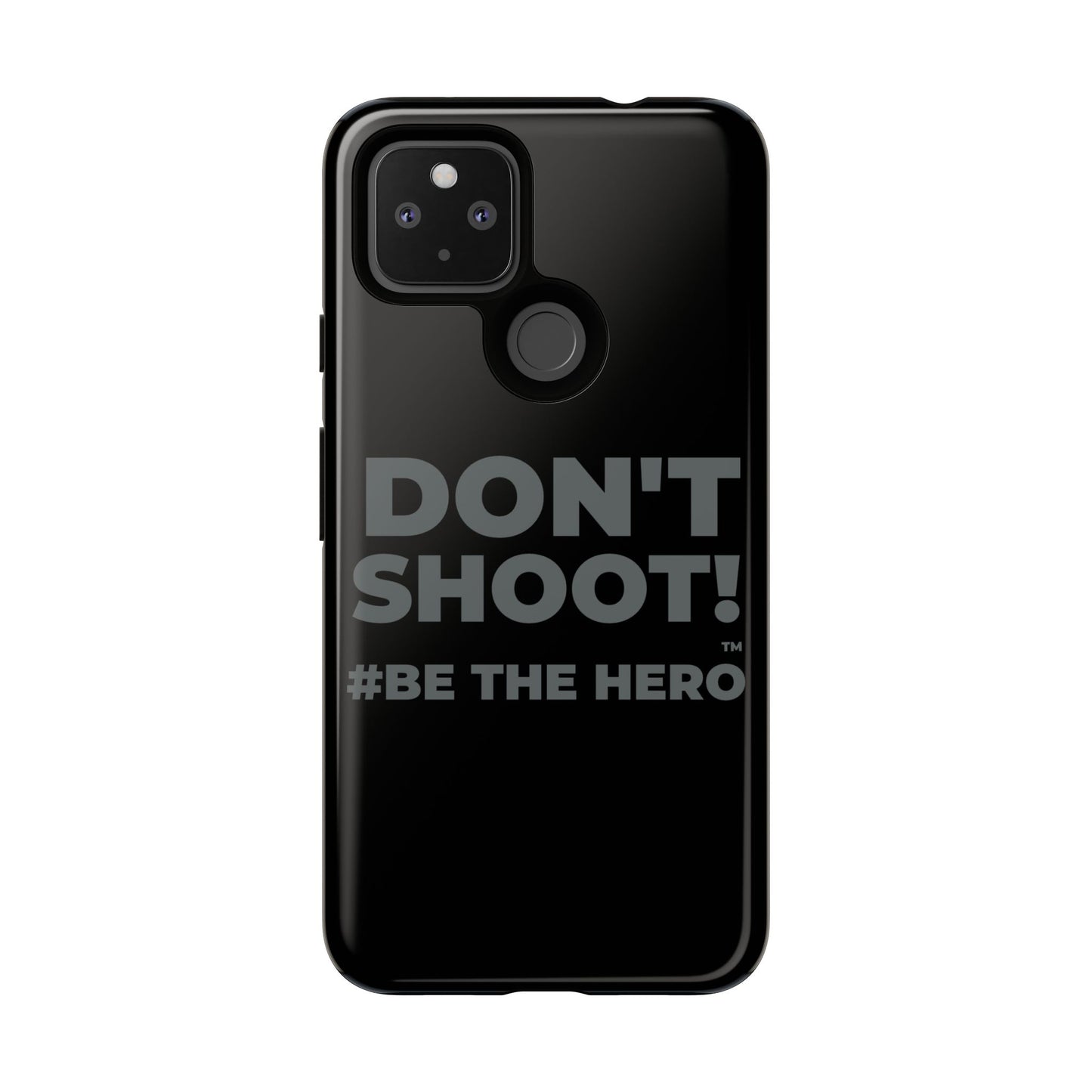 DON'T SHOOT! #BE THE HERO™ PHONE CASE WORLDWIDE