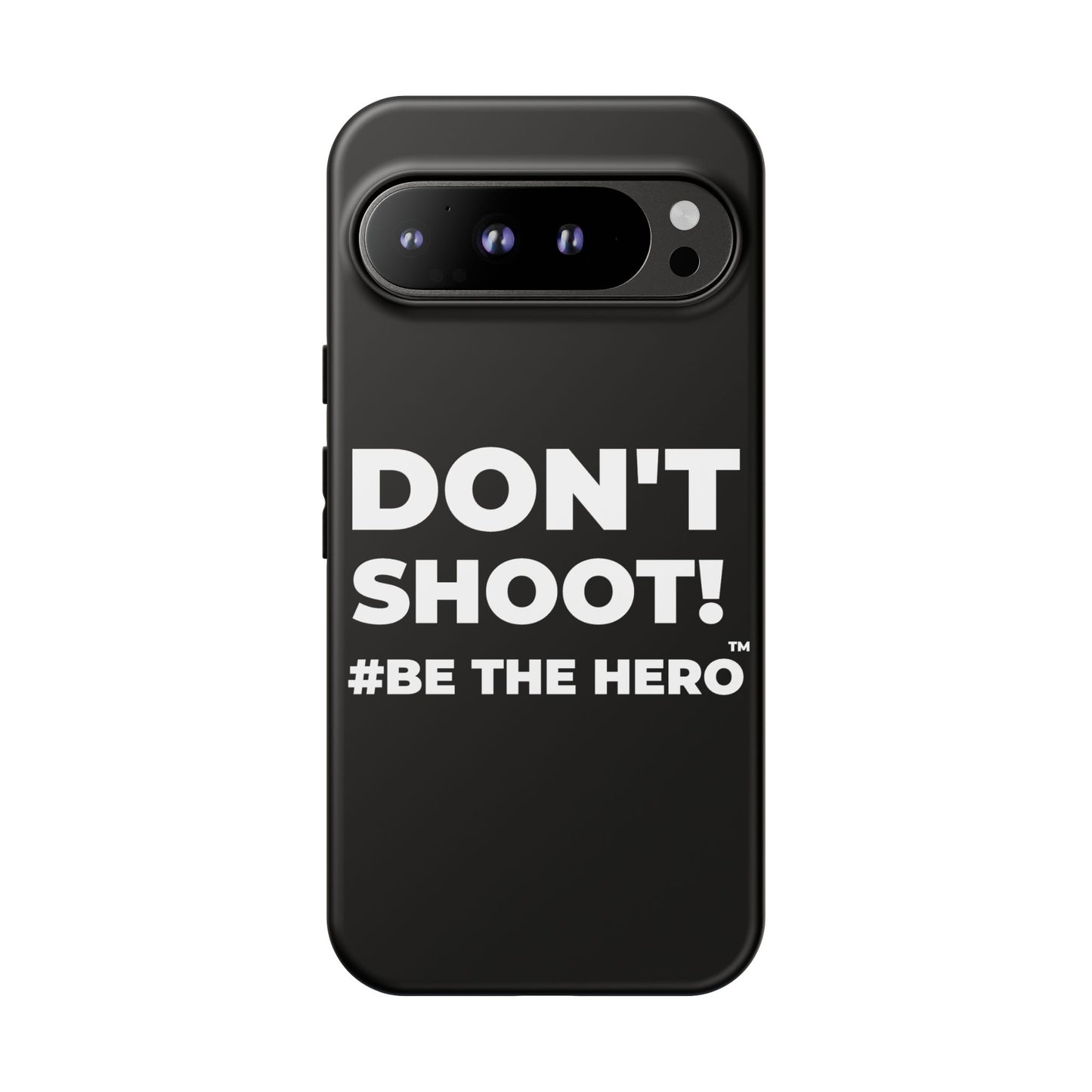 DON'T SHOOT! #BE THE HERO™ PHONE CASE WORLDWIDE