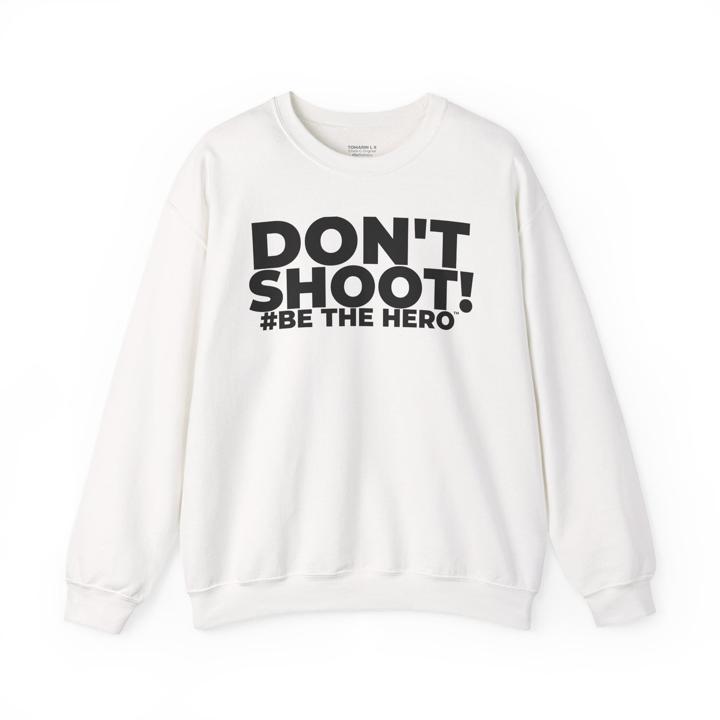 DON'T SHOOT! #BE THE HERO™ CREWNECK  WORLDWIDE SHIPPING