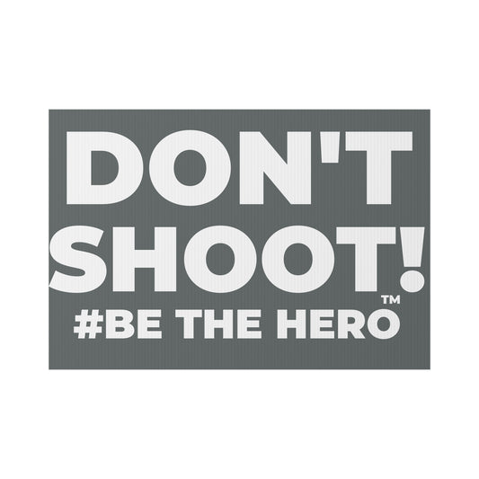 DON'T SHOOT! #BE THE HERO™ LAWN SIGN WORLDWIDE SHIPPING
