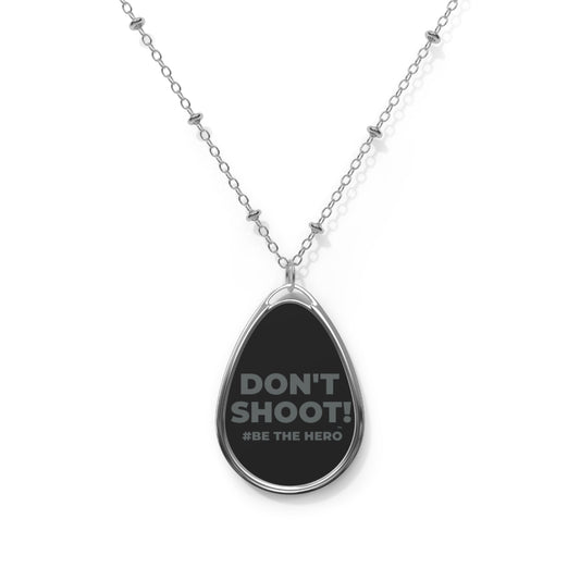 DON'T SHOOT! #BE THE HERO™ OVAL NECKLACE WORLDWIDE SHIPPING