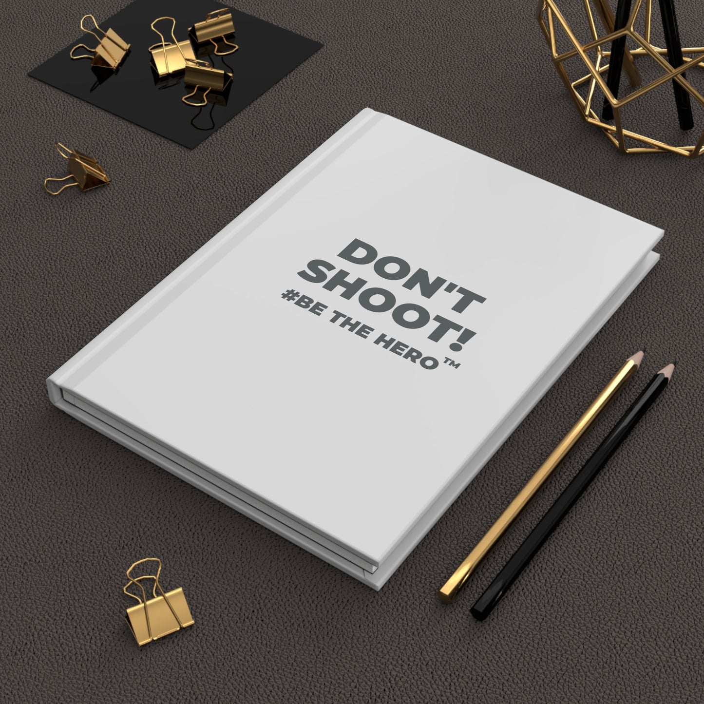 DON'T SHOOT! #BE THE HERO™ HARDCOVER JOURNAL WORLDWIDE