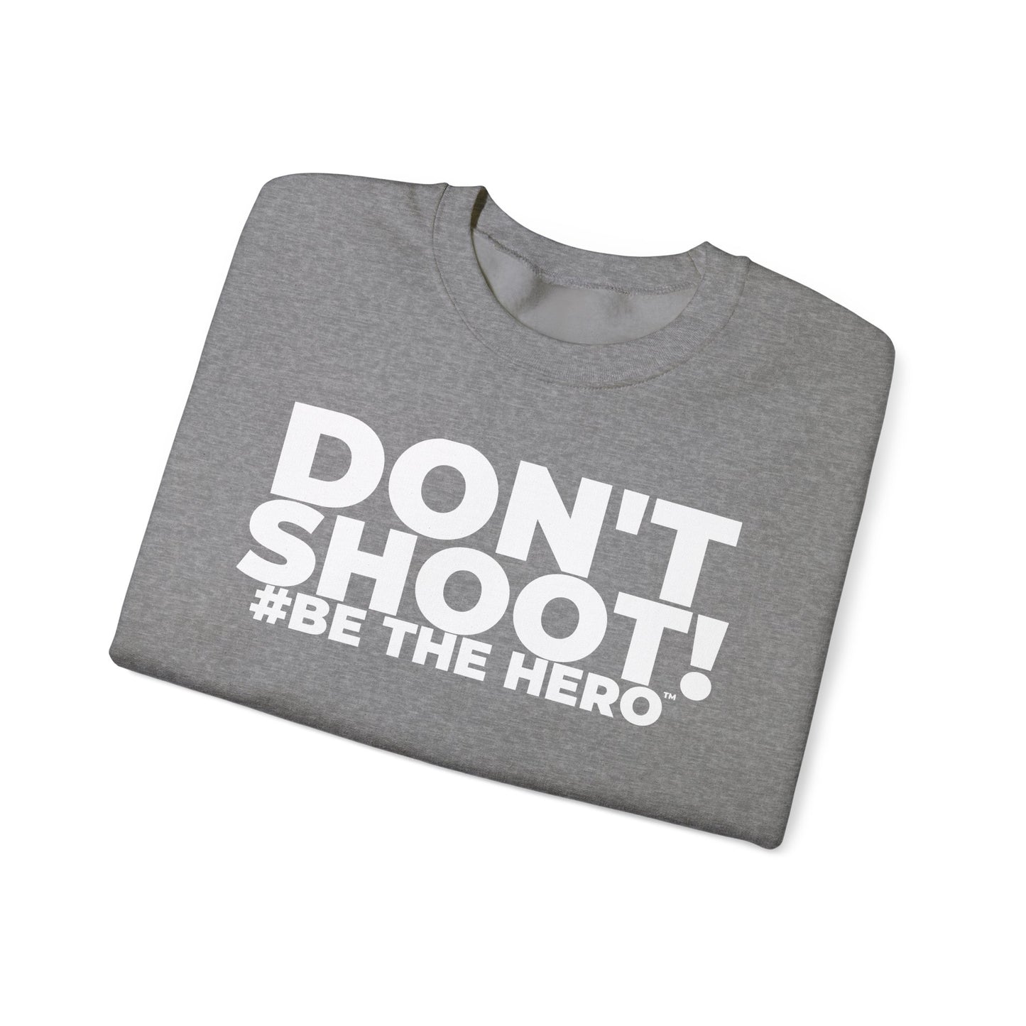 DON'T SHOOT! #BE THE HERO™ CREWNECK SWEATSHIRT WORLDWIDE