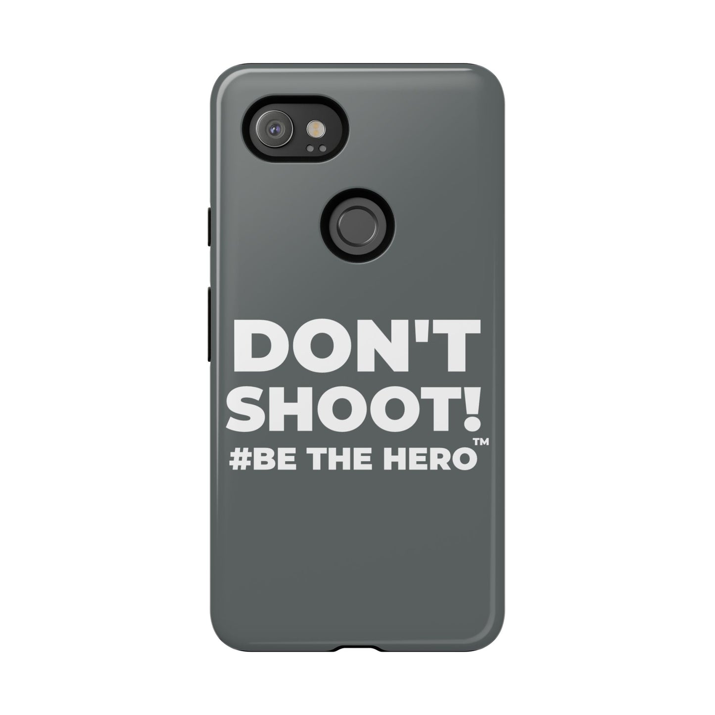 DON'T SHOOT! #BE THE HERO™ PHONE CASE WORLDWIDE
