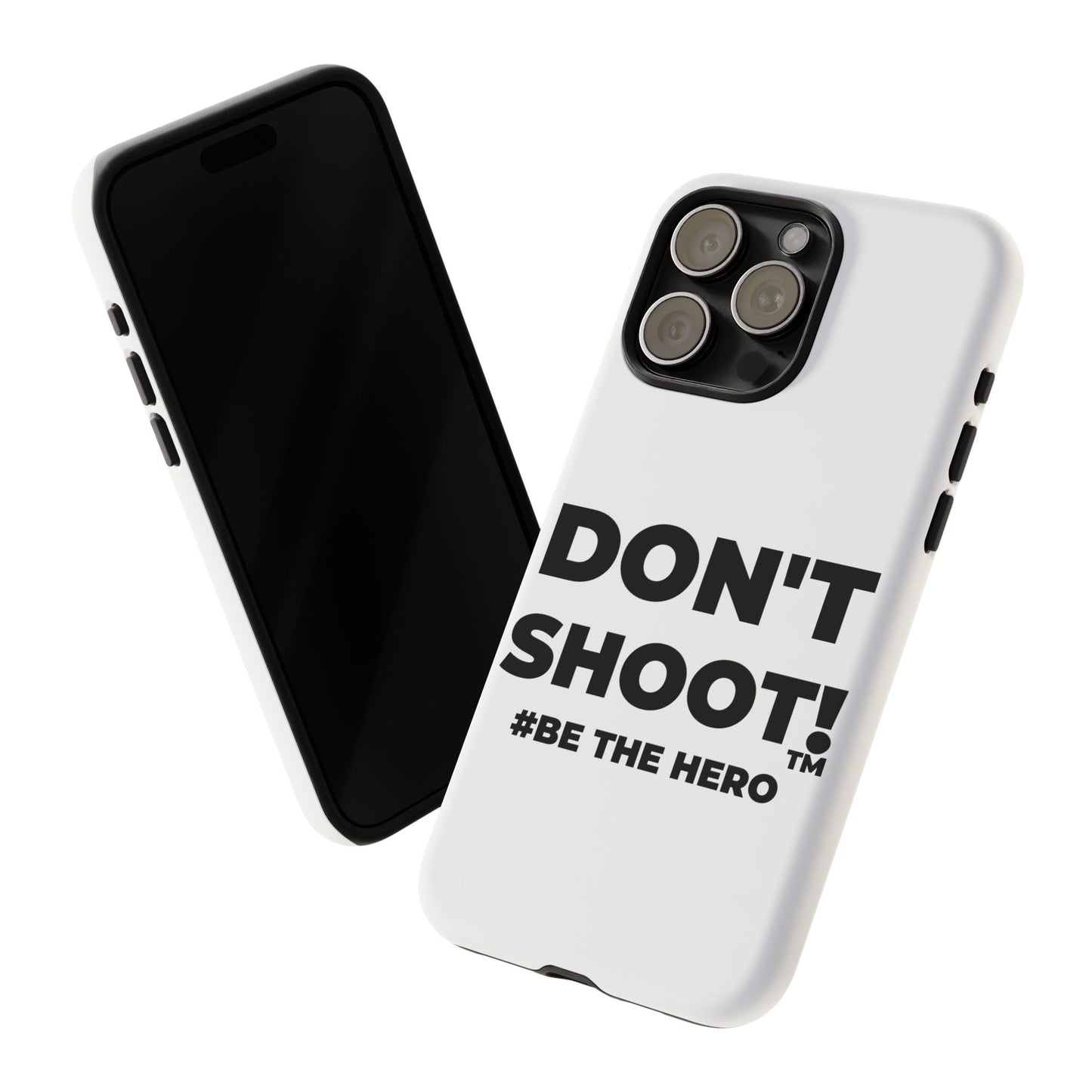 DON'T SHOOT! #BE THE HERO™ PHONE CASE WORLDWIDE