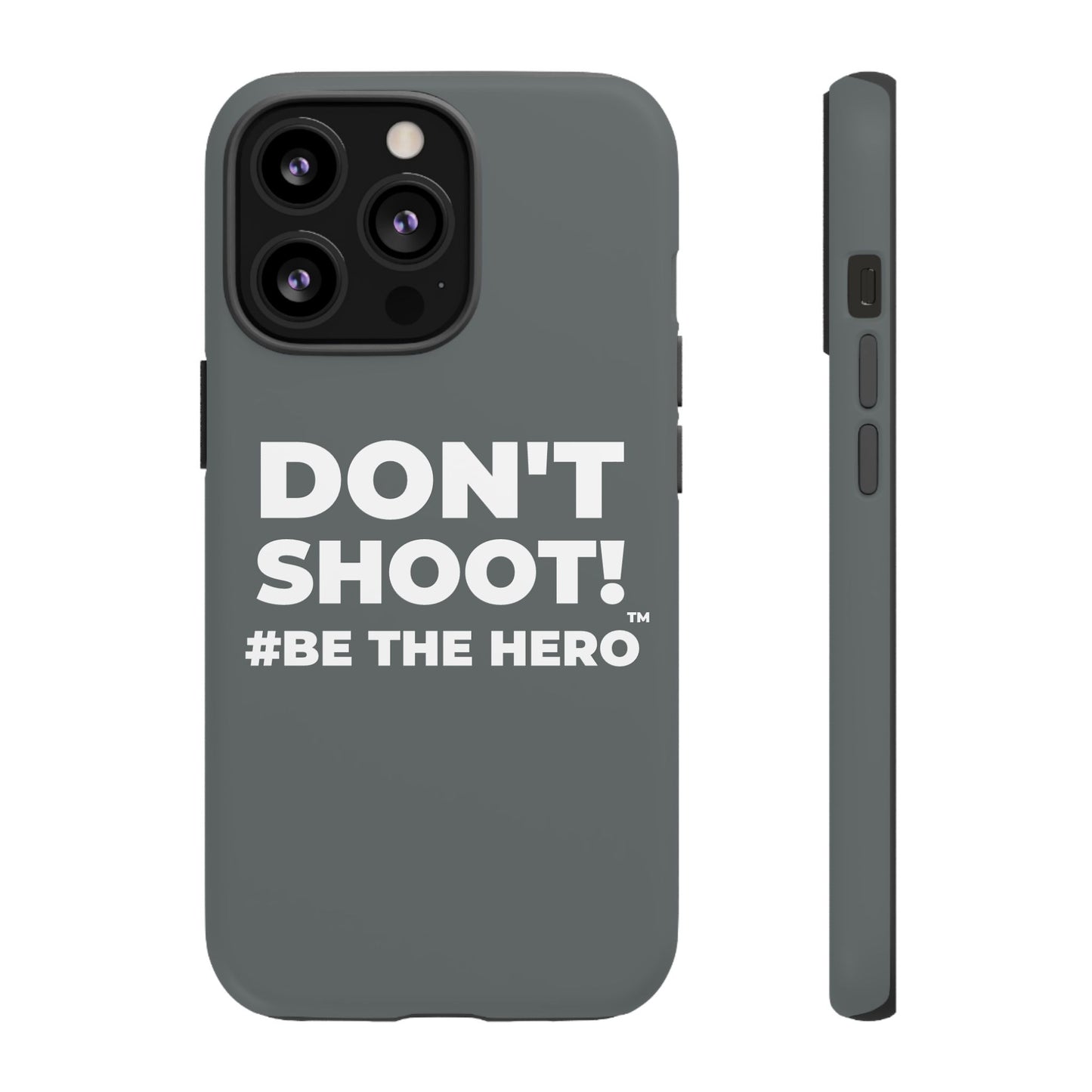 DON'T SHOOT! #BE THE HERO™ PHONE CASE WORLDWIDE