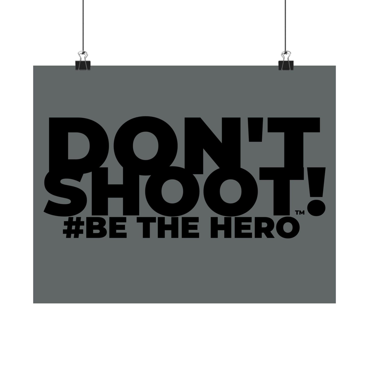 DON'T SHOOT! #BE THE HERO™ SATIN POSTER WORLDWIDE