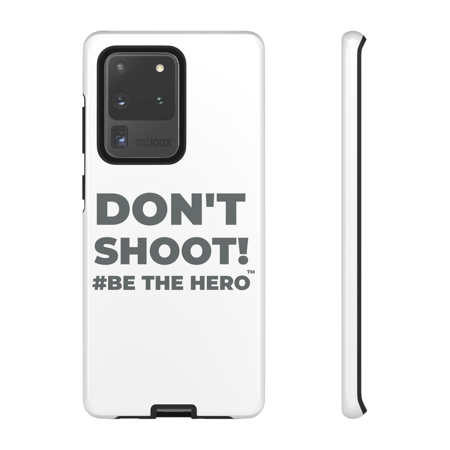 DON'T SHOOT! #BE THE HERO™ PHONE CASE WORLDWIDE