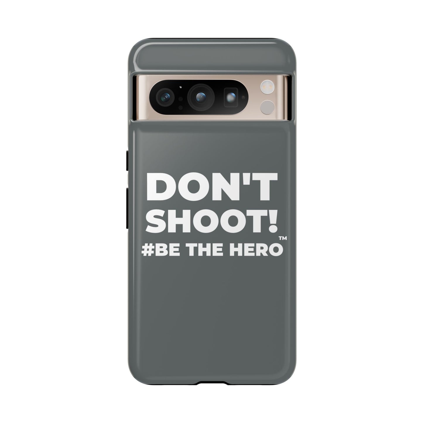 DON'T SHOOT! #BE THE HERO™ PHONE CASE WORLDWIDE