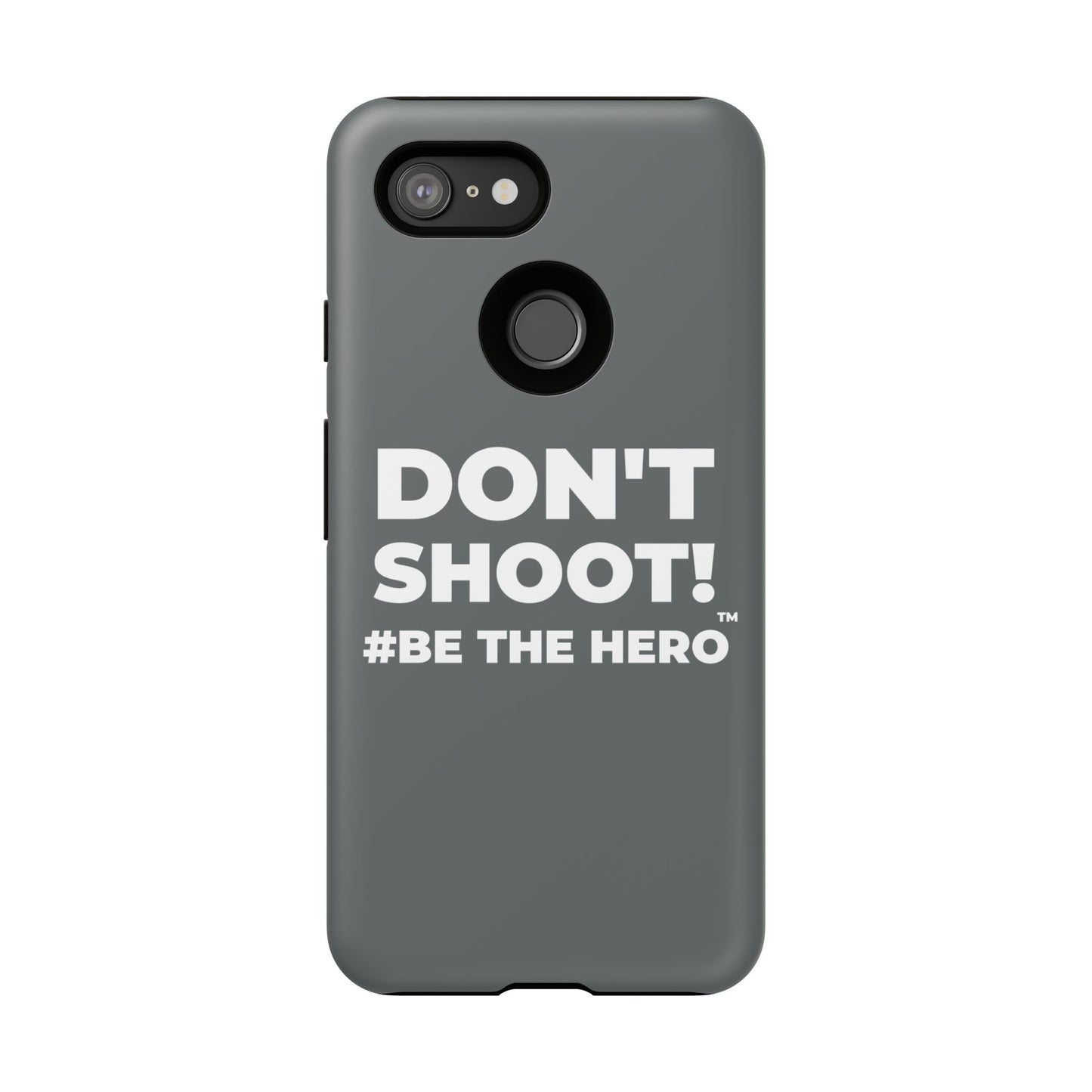 DON'T SHOOT! #BE THE HERO™ PHONE CASE WORLDWIDE