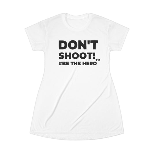 DON'T SHOOT! #BE THE HERO™ T-SHIRT DRESS WORLDWIDE
