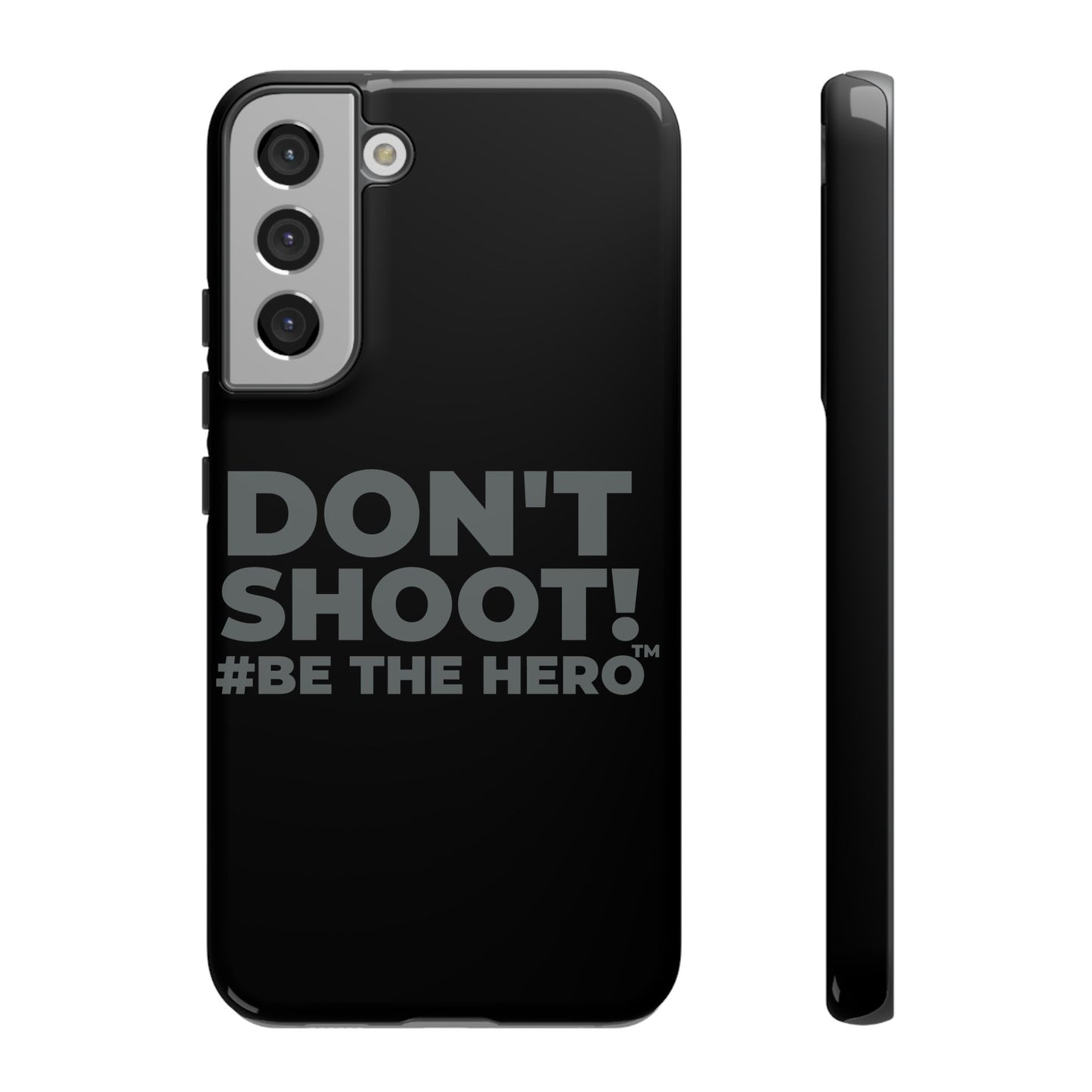 DON'T SHOOT! #BE THE HERO™ PHONE CASE WORLDWIDE