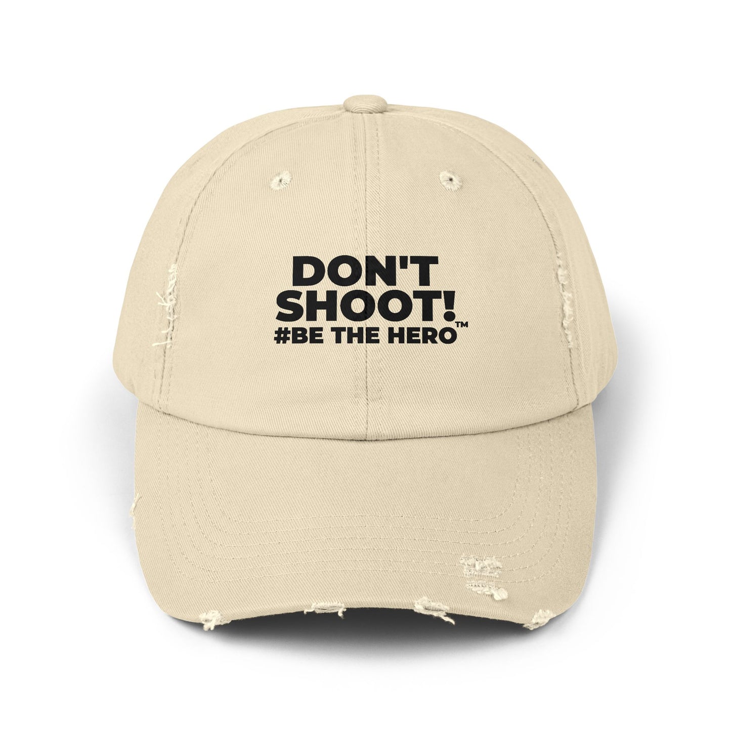 DON'T SHOOT! #BE THE HERO™ DISTRESSED UNISEX CAP WORLDWIDE