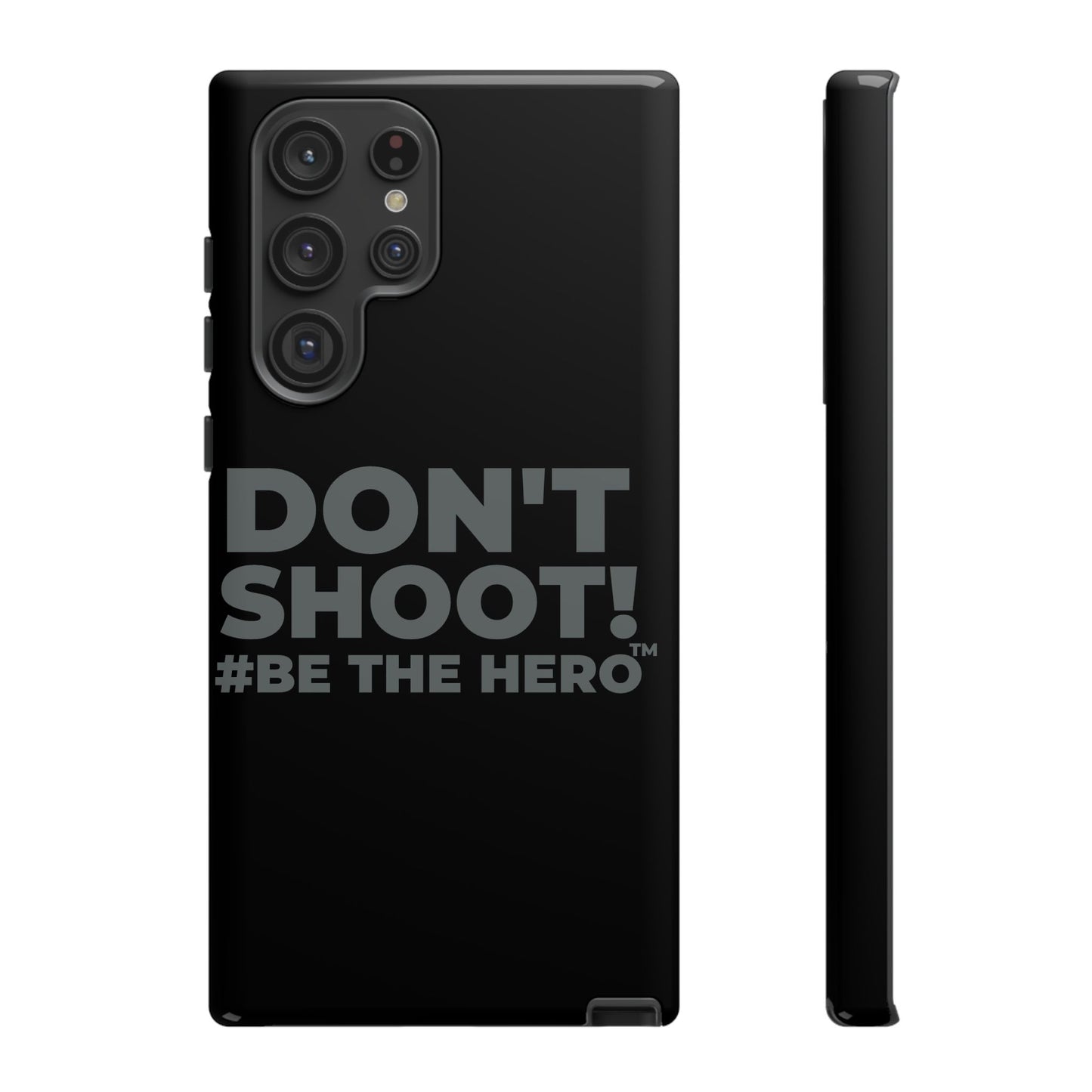 DON'T SHOOT! #BE THE HERO™ PHONE CASE WORLDWIDE