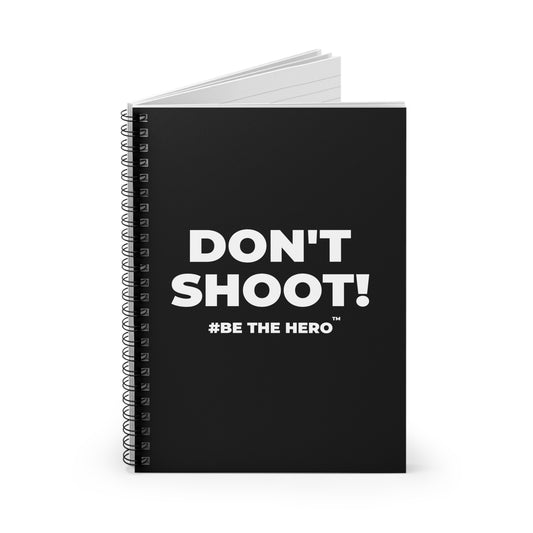 DON'T SHOOT! #BE THE HERO™ SPIRAL NOTEBOOK WORLDWIDE