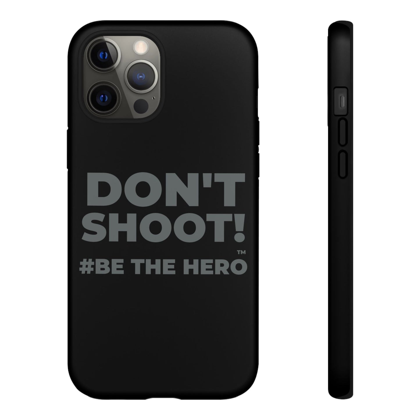 DON'T SHOOT! #BE THE HERO™ PHONE CASE WORLDWIDE
