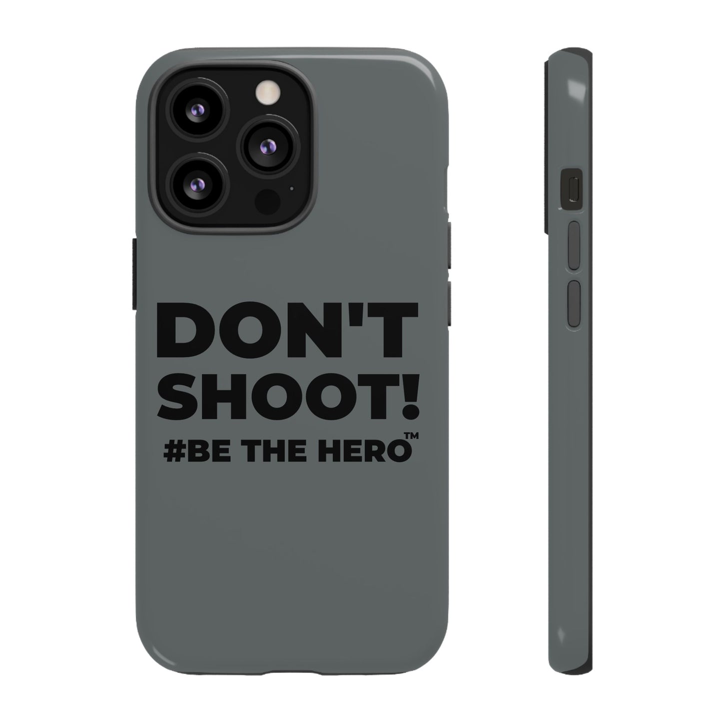 DON'T SHOOT! #BE THE HERO™ PHONE CASE WORLDWIDE