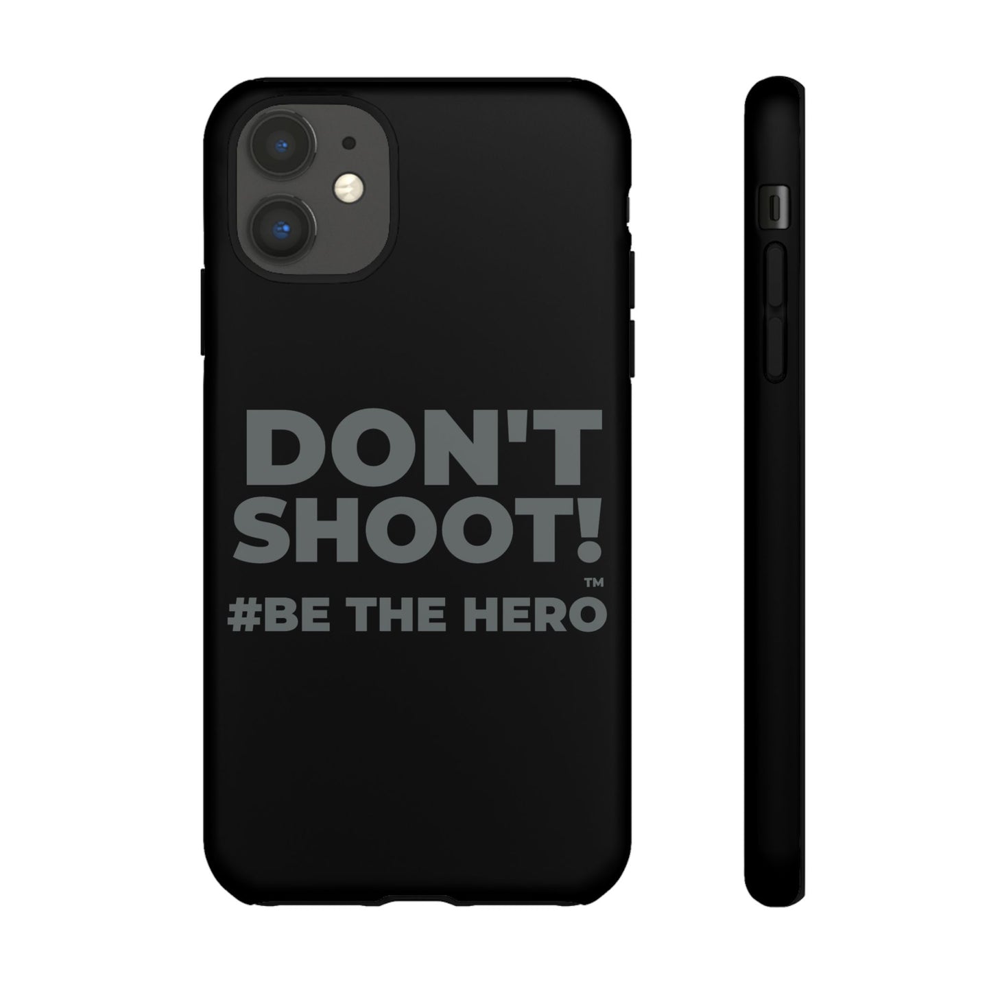 DON'T SHOOT! #BE THE HERO™ PHONE CASE WORLDWIDE