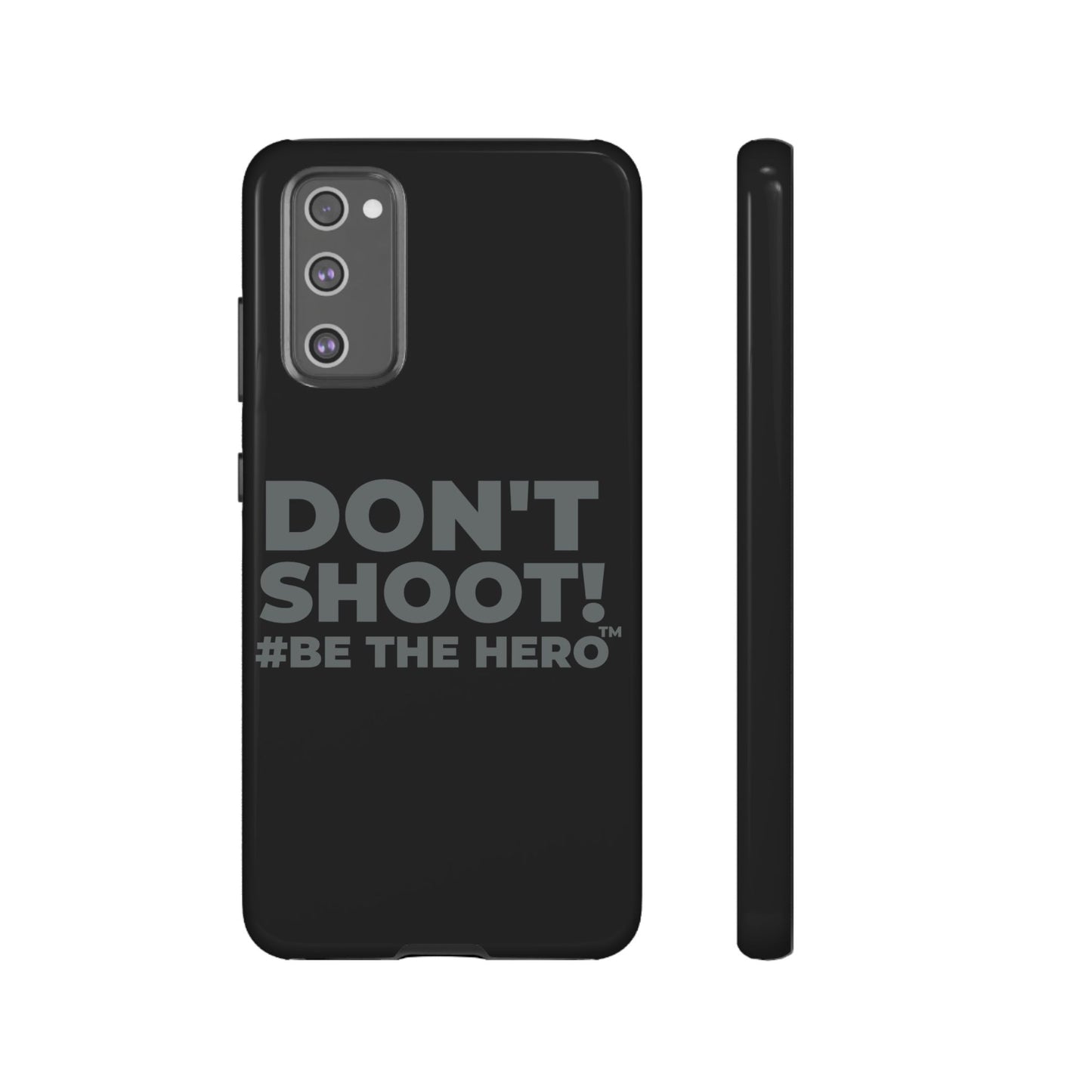 DON'T SHOOT! #BE THE HERO™ PHONE CASE WORLDWIDE