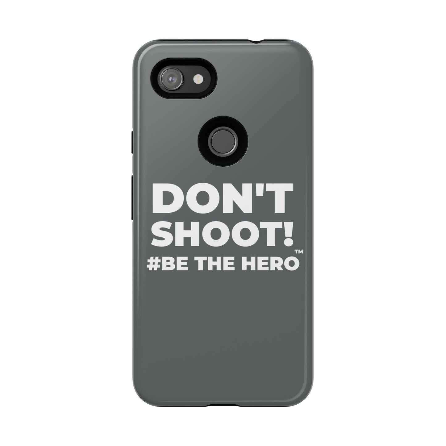 DON'T SHOOT! #BE THE HERO™ PHONE CASE WORLDWIDE