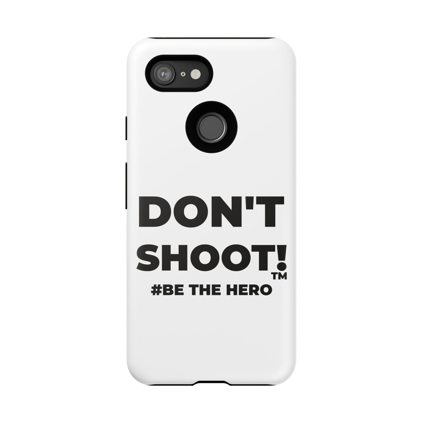 DON'T SHOOT! #BE THE HERO™ PHONE CASE WORLDWIDE