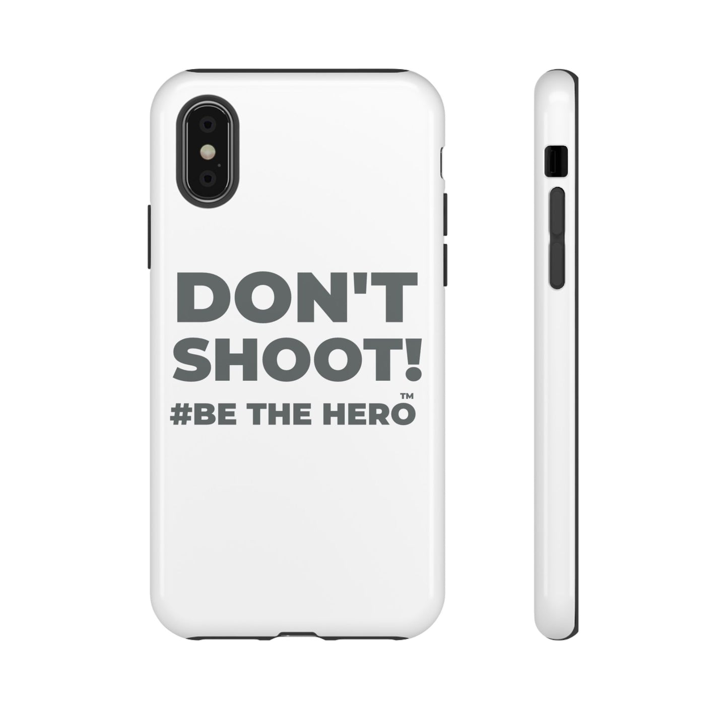 DON'T SHOOT! #BE THE HERO™ PHONE CASE WORLDWIDE