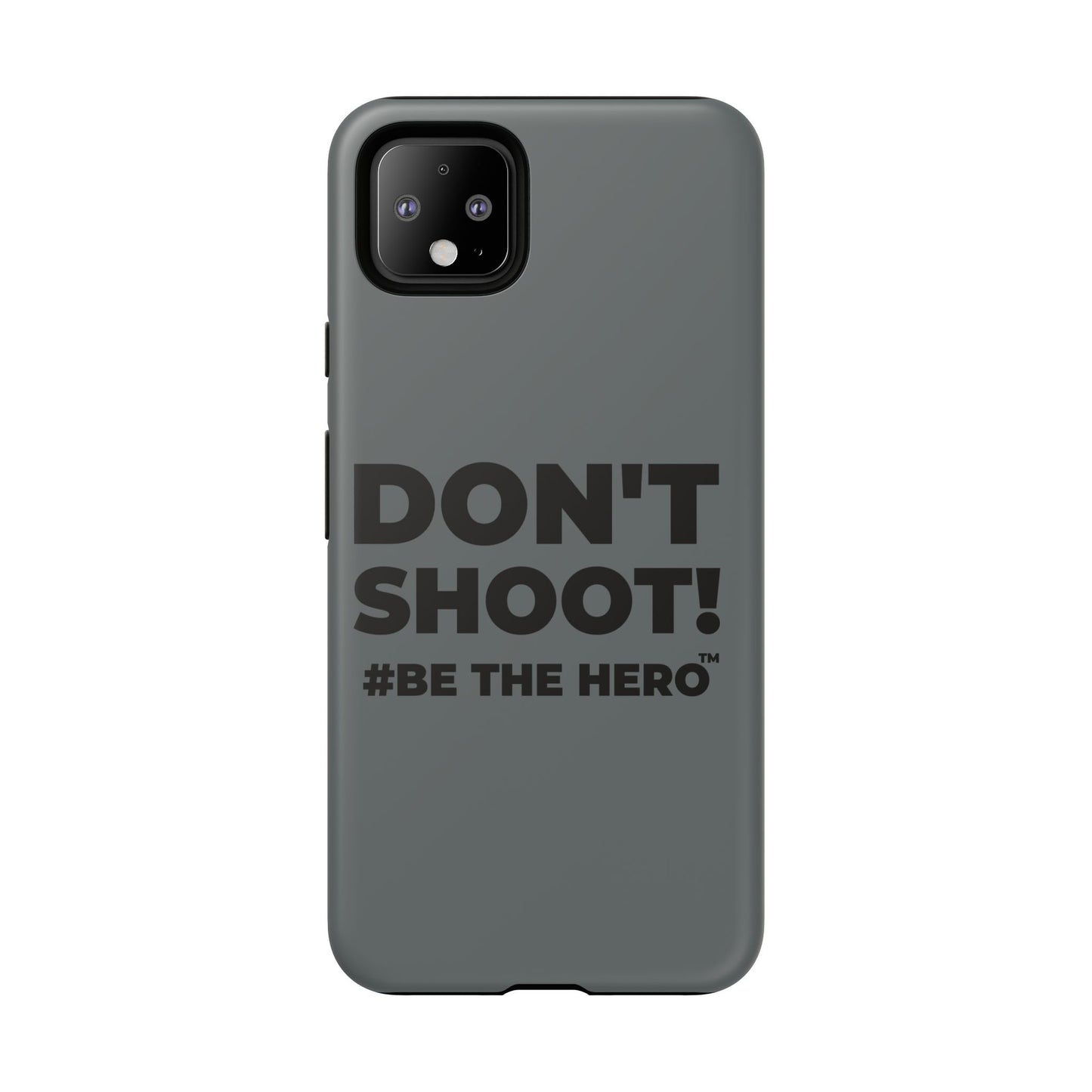 DON'T SHOOT! #BE THE HERO™ PHONE CASE WORLDWIDE