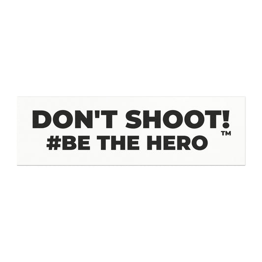 DON'T SHOOT! #BE THE HERO™ CAR MAGNETS WORLDWIDE