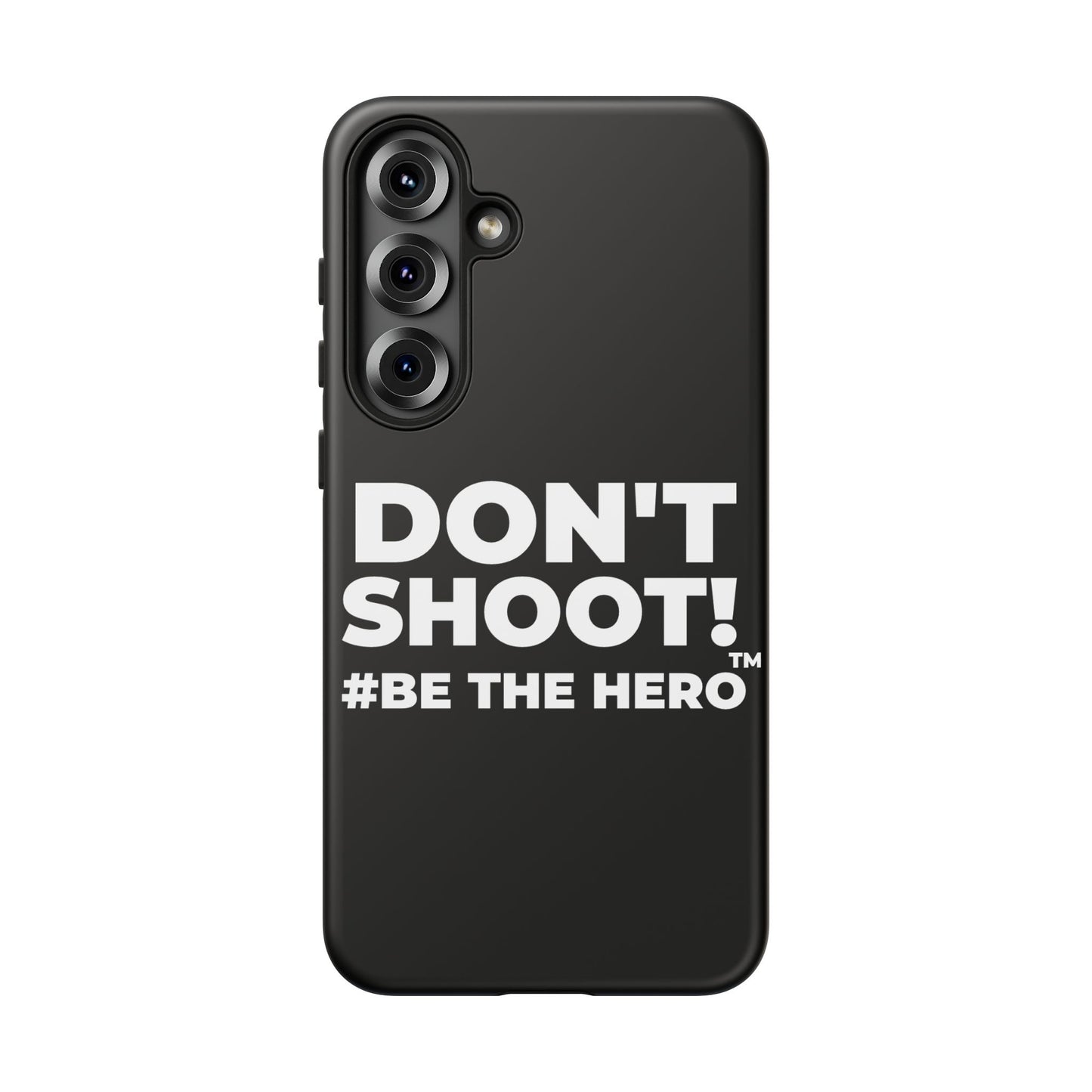 DON'T SHOOT! #BE THE HERO™ PHONE CASE WORLDWIDE