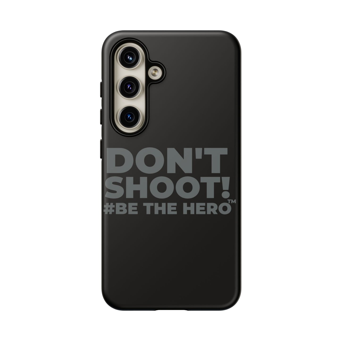 DON'T SHOOT! #BE THE HERO™ PHONE CASE WORLDWIDE