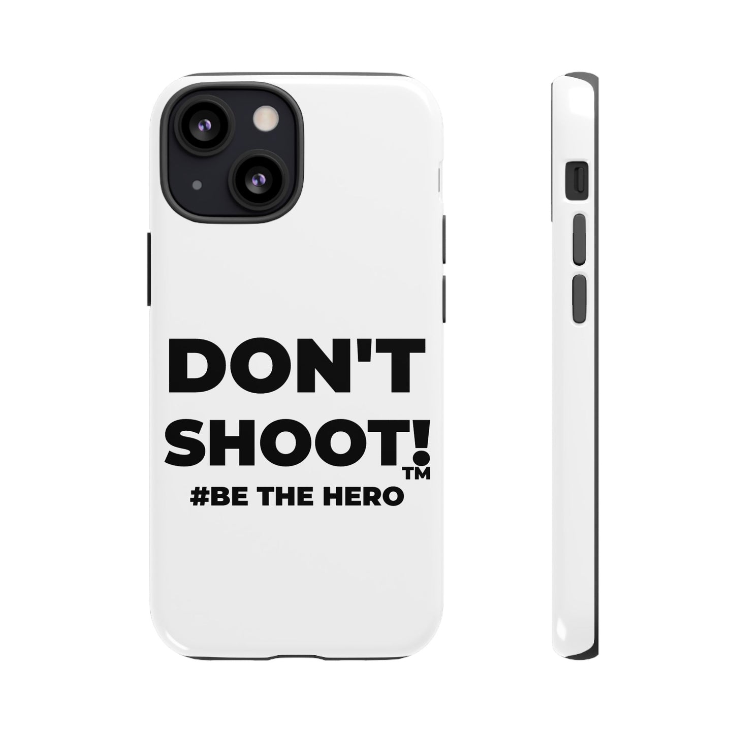 DON'T SHOOT! #BE THE HERO™ PHONE CASE WORLDWIDE