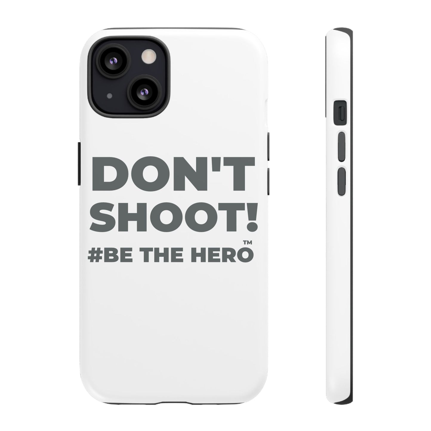 DON'T SHOOT! #BE THE HERO™ PHONE CASE WORLDWIDE