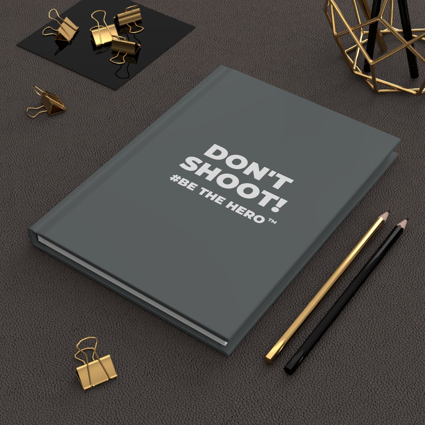 DON'T SHOOT! #BE THE HERO™ HARDCOVER JOURNAL WORLDWIDE