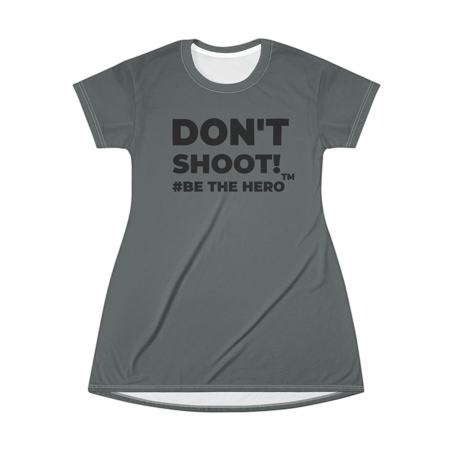DON'T SHOOT! #BE THE HERO™ T-SHIRT DRESS WORLDWIDE SHIPPING