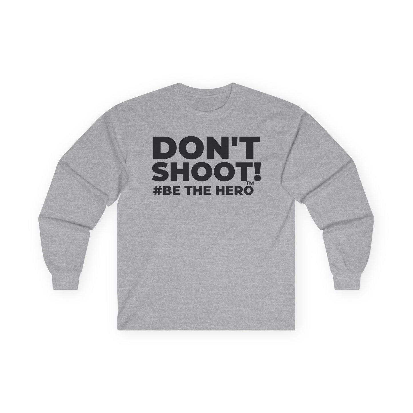DON'T SHOOT! #BE THE HERO™ LONG SLEEVE TEE WORLDWIDE