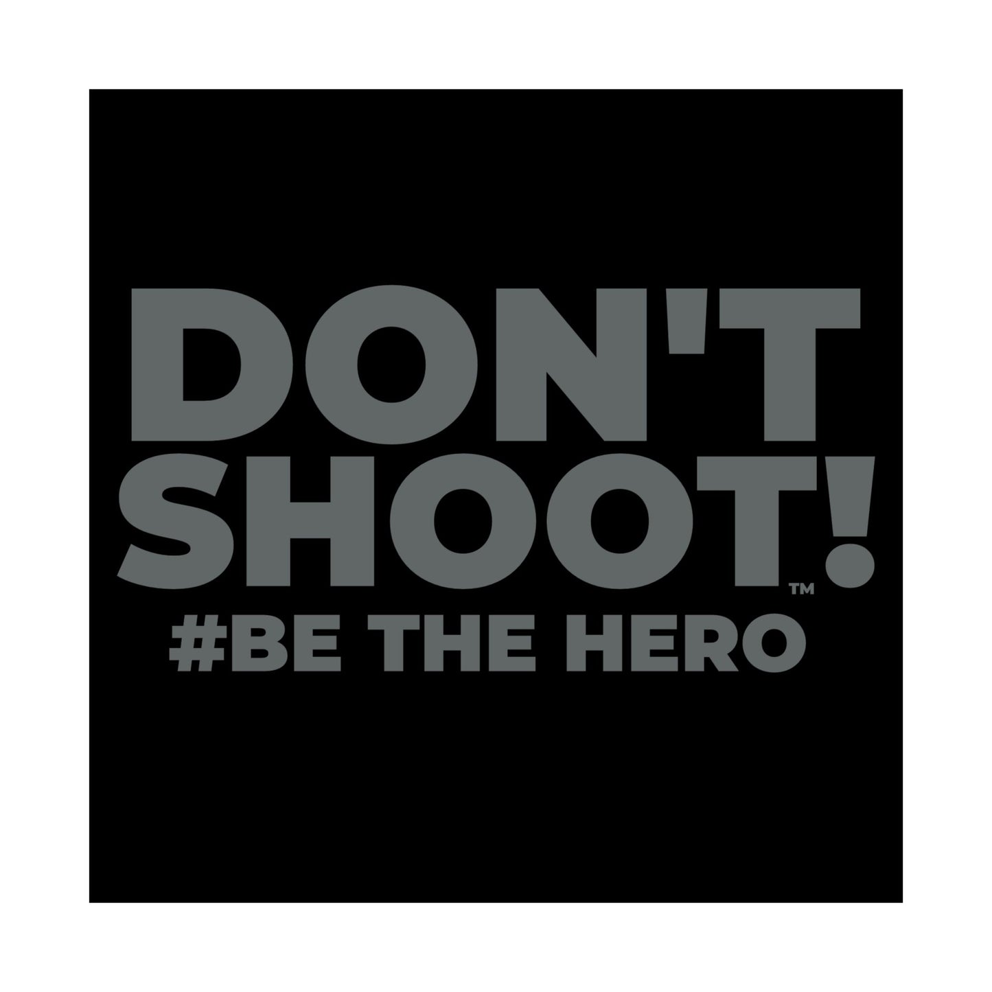 DON'T SHOOT! #BE THE HERO™ SATIN POSTER WORLDWIDE