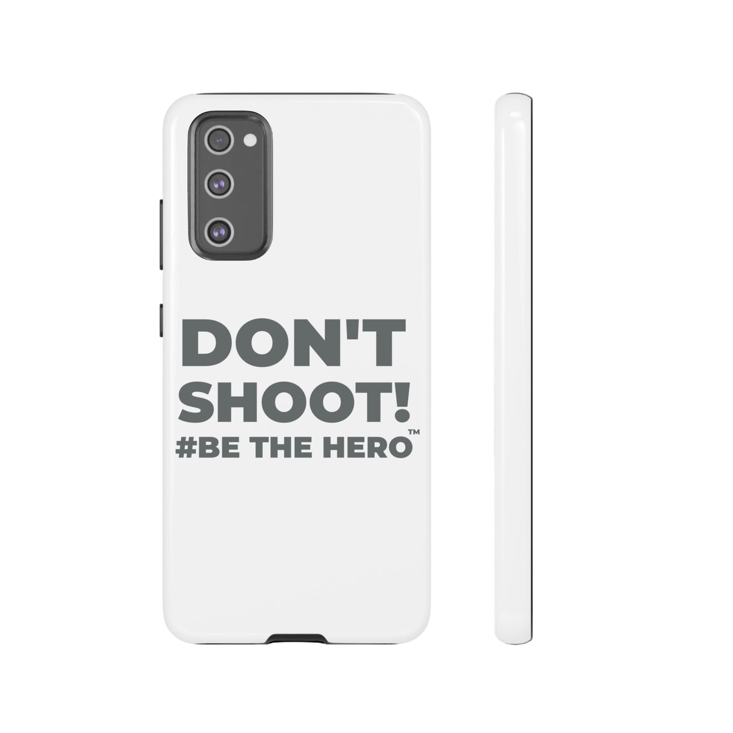 DON'T SHOOT! #BE THE HERO™ PHONE CASE WORLDWIDE