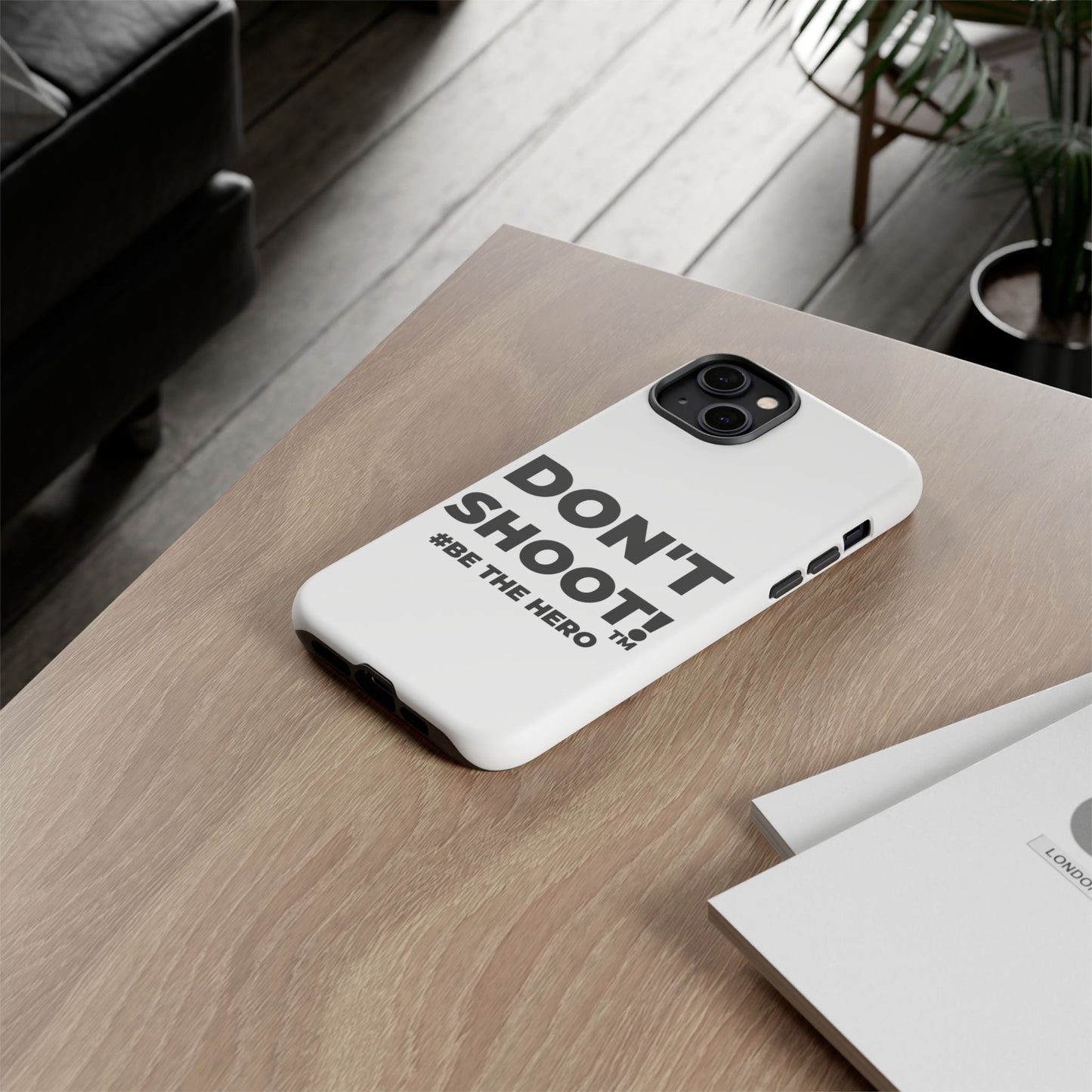 DON'T SHOOT! #BE THE HERO™ PHONE CASE WORLDWIDE